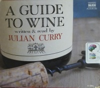 A Guide to Wine written by Julian Curry performed by Julian Curry on CD (Abridged)